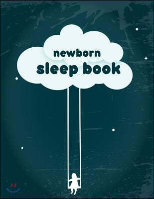 Newborn Sleep Book: Baby's Eat, Sleep & Poop Journal, Log Book, Baby's Daily Log Book, Breastfeeding Journal, Baby Newborn Diapers, Childc