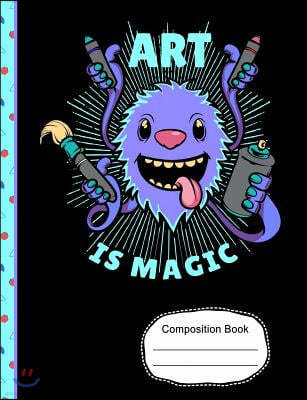 Cute Monster Art Is Magic Composition Notebook: Graph Journal for Math School Teachers Students, 5x5 Quad Ruled Graph Paper, 200 Pages (7.44" X 9.69")