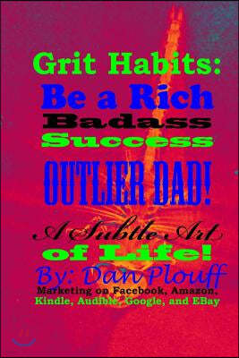 Grit habits: be a rich badass success outlier dad! A subtle art of life!