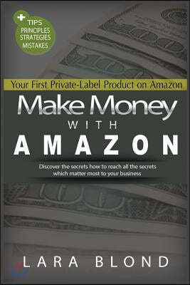 Make Money with Amazon: Your First Private-Label Product on Amazon