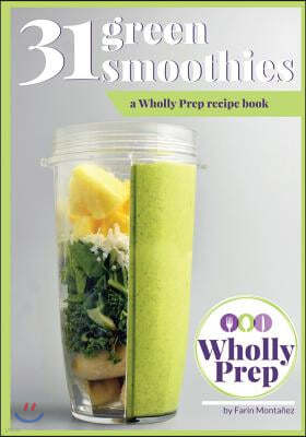 31 Green Smoothies: A Wholly Prep Recipe Book