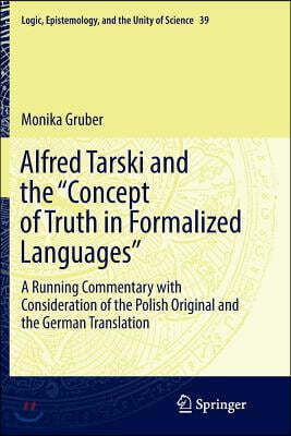 Alfred Tarski and the Concept of Truth in Formalized Languages: A Running Commentary with Consideration of the Polish Original and the German Translat