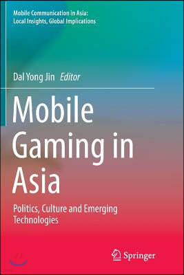 Mobile Gaming in Asia: Politics, Culture and Emerging Technologies