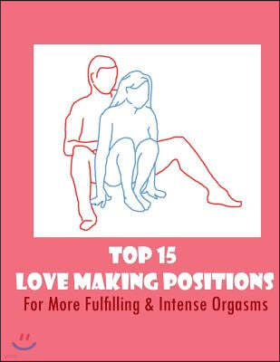 Top 15 Love Making Positions: For More Fulfilling & Intense Orgasms