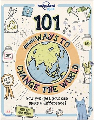 The Lonely Planet Kids 101 Small Ways to Change the World