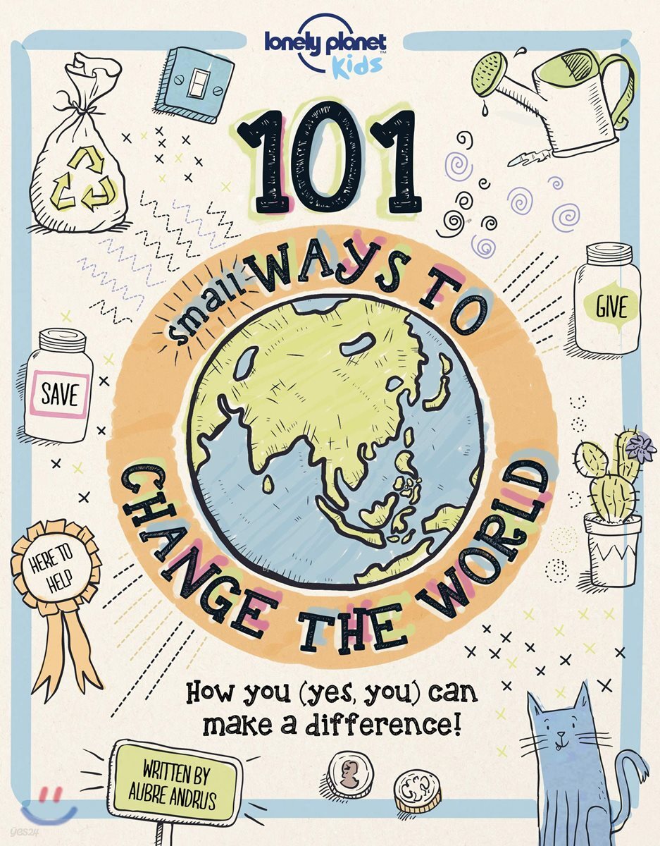 The Lonely Planet Kids 101 Small Ways to Change the World