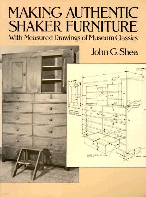 Making Authentic Shaker Furniture: With Measured Drawings of Museum Classics