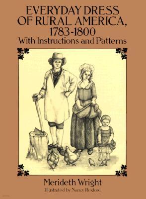 Everyday Dress of Rural America, 1783-1800: With Instructions and Patterns