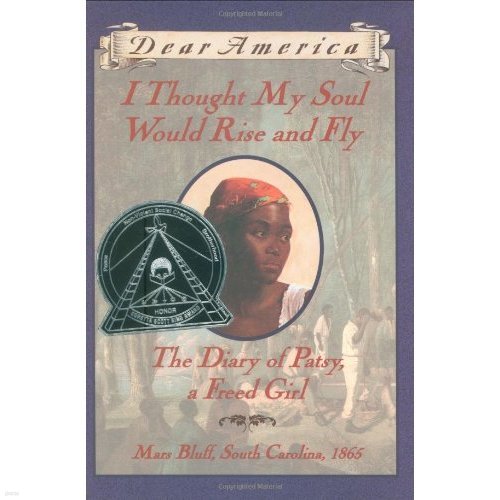 I Thought My Soul Would Rise and Fly: The Diary of Patsy, a Freed Girl, Mars Bluff, South Carolina 1865 (Dear America Series) [Hardcover]