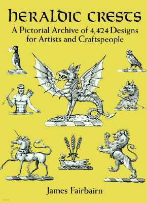 Heraldic Crests: A Pictorial Archive of 4,424 Designs for Artists and Craftspeople
