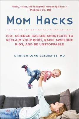 Mom Hacks: 100+ Science-Backed Shortcuts to Reclaim Your Body, Raise Awesome Kids, and Be Unstoppable