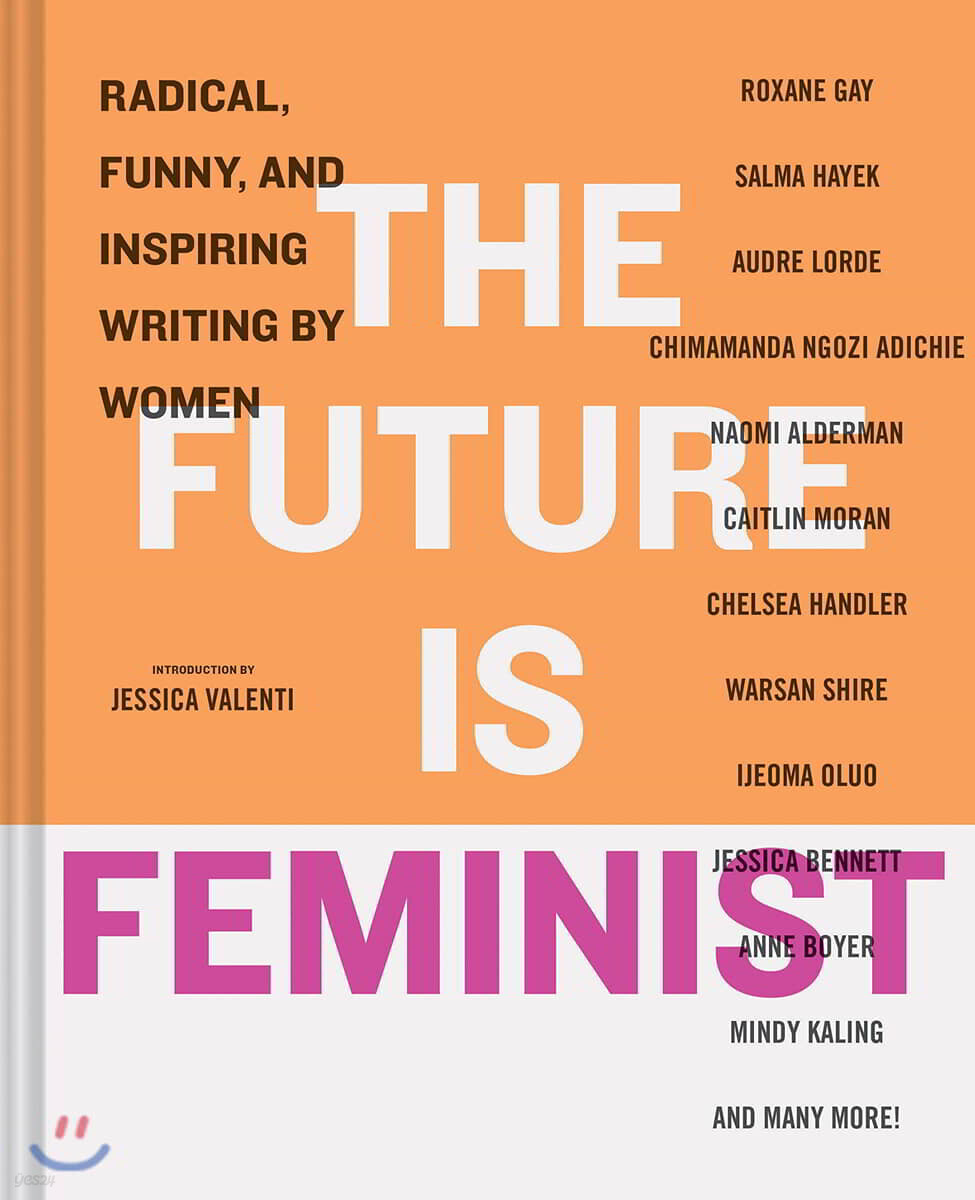 The Future Is Feminist: Radical, Funny, and Inspiring Writing by Women