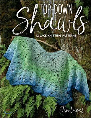 Top-Down Shawls: 12 Lace-Knitting Patterns