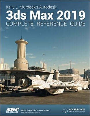 SDC Publications Kelly L. Murdock's Autodesk 3ds Max 2019 Complete Reference Guide