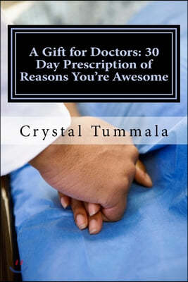 A Gift for Doctors: 30 Day Prescription of Reasons You're Awesome