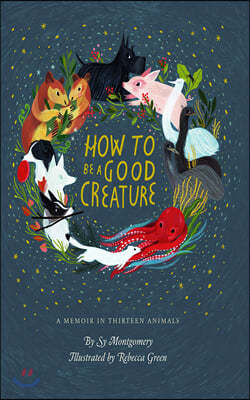 How to Be a Good Creature: A Memoir in Thirteen Animals