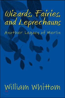 Wizards, Fairies, and Leprechauns: Another Legacy of Merlin