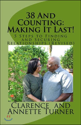 38 And Counting: Making It Last!: 5 Steps to Finding and Securing Relationships (Revised)