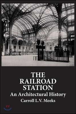 The Railroad Station: An Architectural History