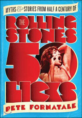 50 Licks: Myths and Stories from Half a Century of the Rolling Stones