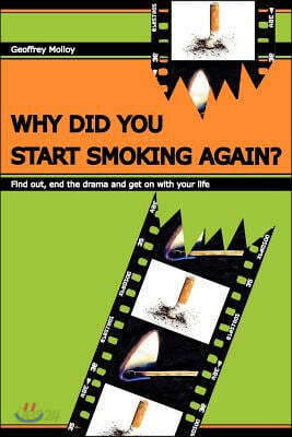 Why Did You Start Smoking Again?: Find Out, End the Drama and Get on with Your Life