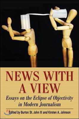 News with a View: Essays on the Eclipse of Objectivity in Modern Journalism