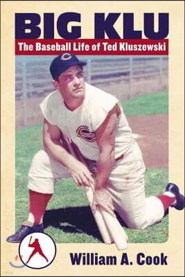 Big Klu: The Baseball Life of Ted Kluszewski