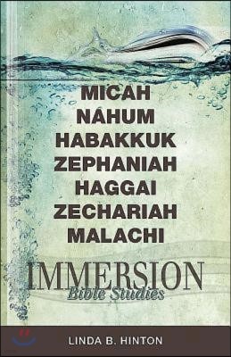 Immersion Bible Studies: Micah, Nahum, Habakkuk, Zephaniah, Haggai, Zechariah, Malachi