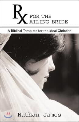 RX for the Ailing Bride: A Biblical Template for the Ideal Christian