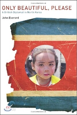 Only Beautiful, Please: A British Diplomat in North Korea