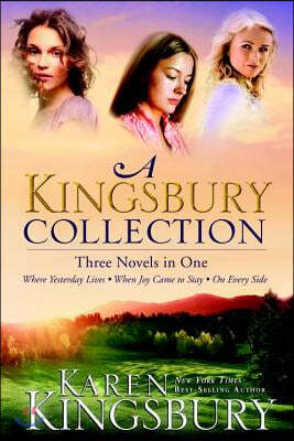 A Kingsbury Collection: Three Novels in One: Where Yesterday Lives, When Joy Came to Stay, on Every Side