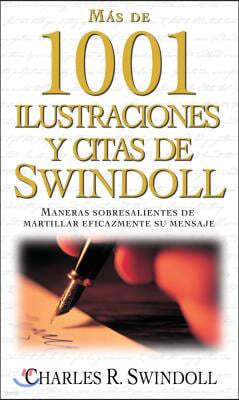 Más de 1001 Ilustraciones Y Citas de Swindoll: Maneras Sobresalientes de Martillar Eficazmente Su Mensaje = Swindoll's Ultimate Book of Illustrations