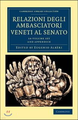 Relazioni Degli Ambasciatori Veneti Al Senato 15 Volume Set: Series I, II and III