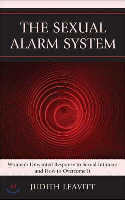 The Sexual Alarm System: Women's Unwanted Response to Sexual Intimacy and How to Overcome It