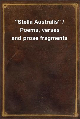 "Stella Australis" / Poems, verses and prose fragments