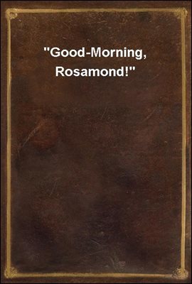 "Good-Morning, Rosamond!"