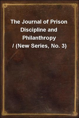 The Journal of Prison Discipline and Philanthropy / (New Series, No. 3)