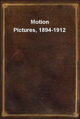 Motion Pictures, 1894-1912