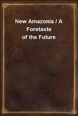 New Amazonia / A Foretaste of the Future