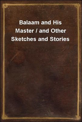 Balaam and His Master / and Other Sketches and Stories