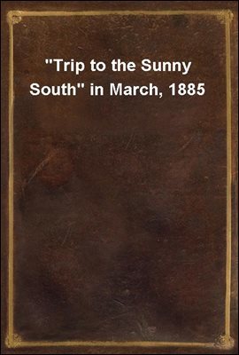 "Trip to the Sunny South" in March, 1885