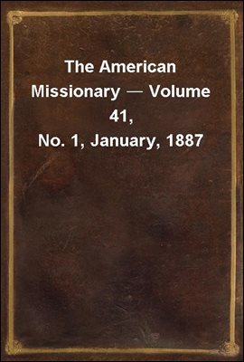 The American Missionary ? Volume 41, No. 1, January, 1887