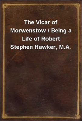The Vicar of Morwenstow / Being a Life of Robert Stephen Hawker, M.A.