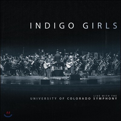 Indigo Girls — Live With The University Of Colorado Symphony Orchestra 앨범 커버