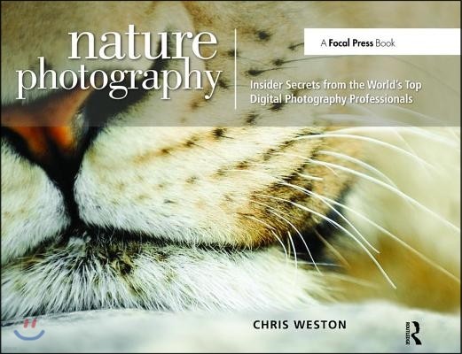 Nature Photography: Insider Secrets from the Worlds Top Digital Photography Professionals