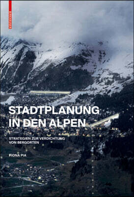 Stadtplanung in Den Alpen: Strategien Zur Verdichtung Von Bergorten