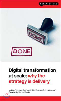 Digital Transformation at Scale: Why the Strategy Is Delivery