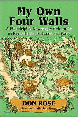 My Own Four Walls: A Philadelphia Newspaper Columnist as Homesteader Between the Wars