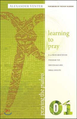Praying the Psalms Volume One: Learning to Pray: A 12-Week Meditation Program for Individuals and Small Groups