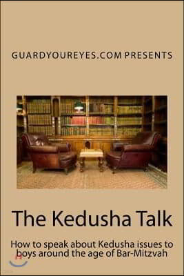 The Kedusha Talk: How to speak about Kedusha issues to boys around the age of Bar-Mitzvah